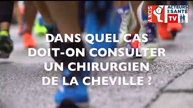 Dans quel cas doit-on consulter un chirurgien de la cheville ?