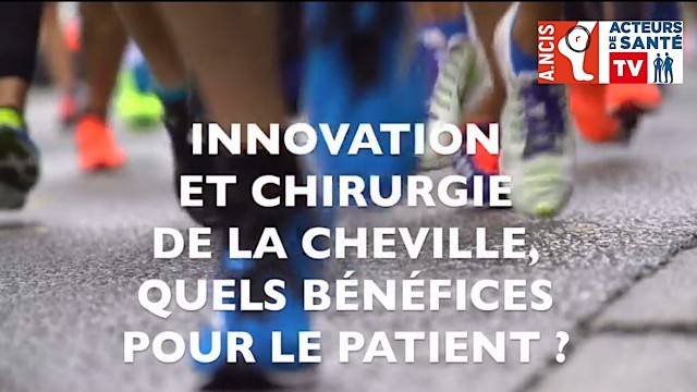 Innovation et chirurgie de la cheville, quels bénéfices pour le patient ?
